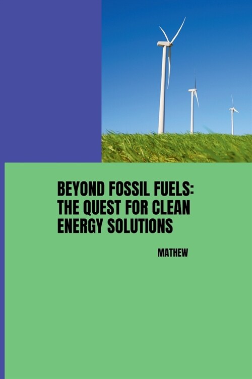 Beyond Fossil Fuels: The Quest for Clean Energy Solutions (Paperback)