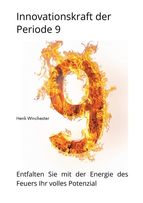 Innovationskraft der Periode 9: Entfalten Sie mit der Energie des Feuers Ihr volles Potenzial (Paperback)