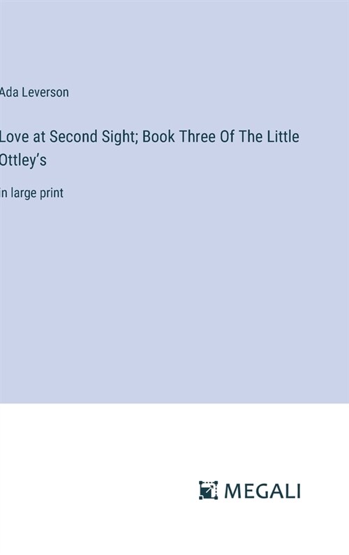 Love at Second Sight; Book Three Of The Little Ottleys: in large print (Hardcover)