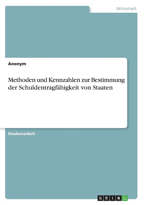 Methoden und Kennzahlen zur Bestimmung der Schuldentragf?igkeit von Staaten (Paperback)