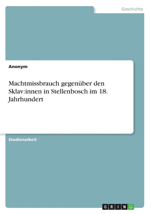 Machtmissbrauch gegen?er den Sklav: innen in Stellenbosch im 18. Jahrhundert (Paperback)