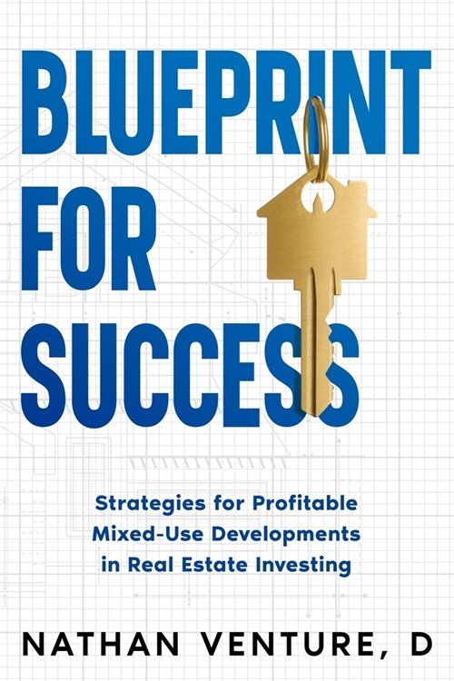 Blueprint for Success: Strategies for Profitable Mixed-Use Developments in Real Estate Investing (Paperback)
