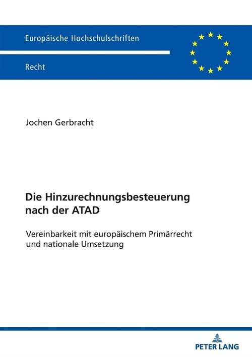 Die Hinzurechnungsbesteuerung nach der ATAD: Vereinbarkeit mit europaeischem Primaerrecht und nationale Umsetzung (Paperback)