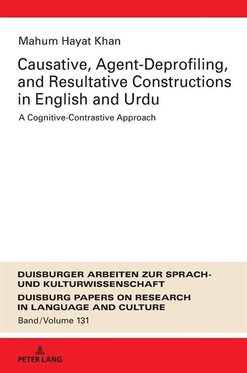 Causative, Agent-Deprofiling, and Resultative Constructions in English and Urdu: A Cognitive-Contrastive Approach (Hardcover)