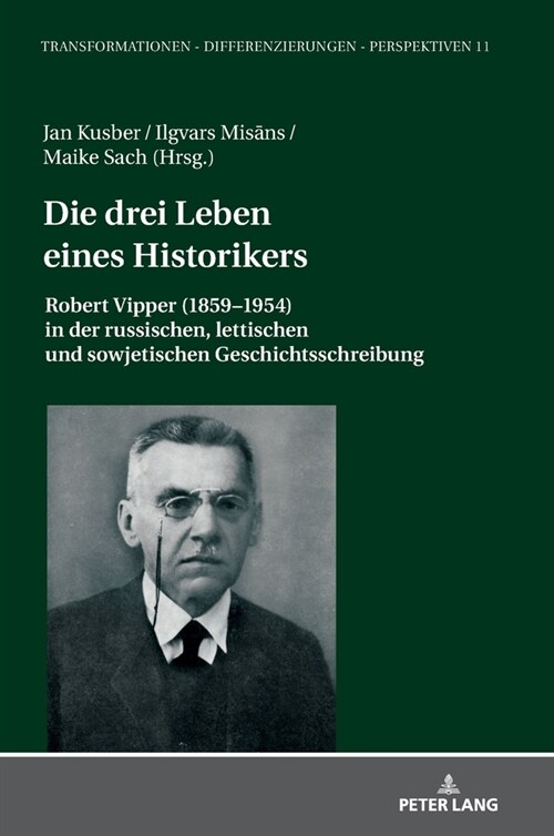 Die drei Leben eines Historikers: Robert Vipper (1859-1954) in der russischen, lettischen und sowjetischen Geschichtsschreibung (Hardcover)