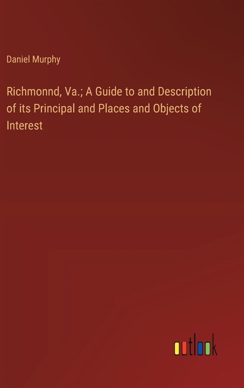 Richmonnd, Va.; A Guide to and Description of its Principal and Places and Objects of Interest (Hardcover)