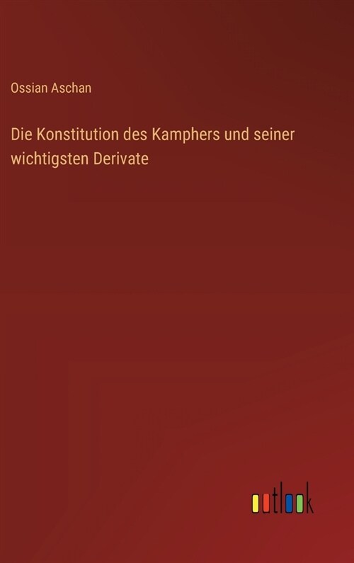 Die Konstitution des Kamphers und seiner wichtigsten Derivate (Hardcover)