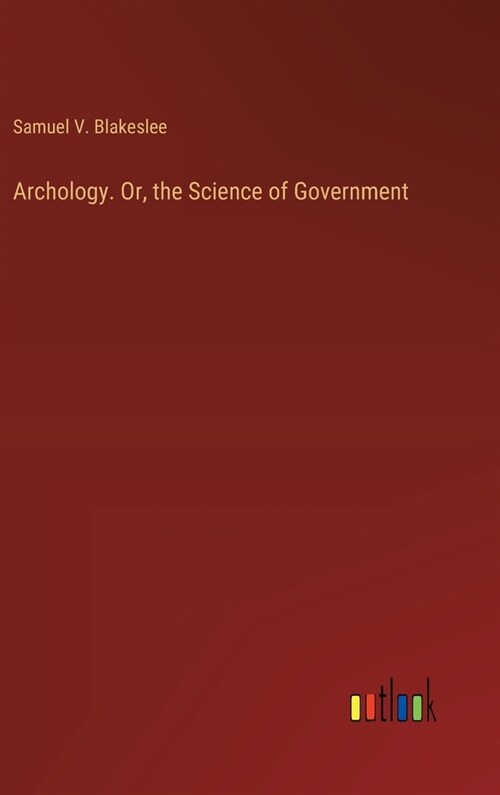 Archology. Or, the Science of Government (Hardcover)