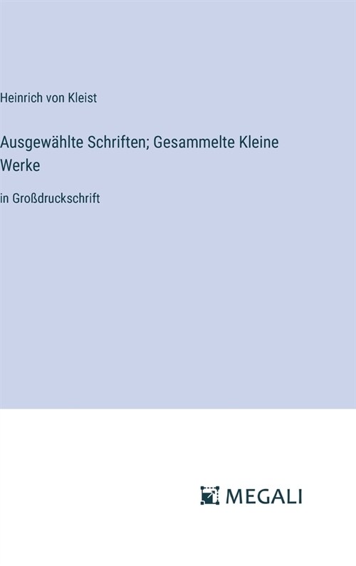 Ausgew?lte Schriften; Gesammelte Kleine Werke: in Gro?ruckschrift (Hardcover)