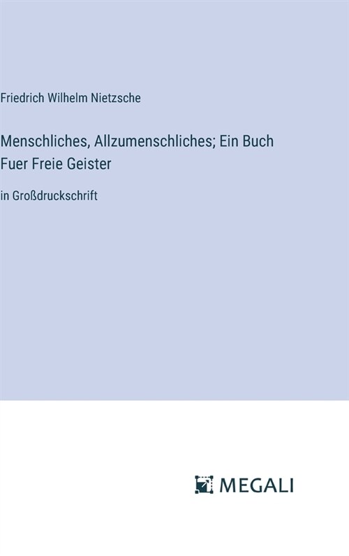 Menschliches, Allzumenschliches; Ein Buch Fuer Freie Geister: in Gro?ruckschrift (Hardcover)