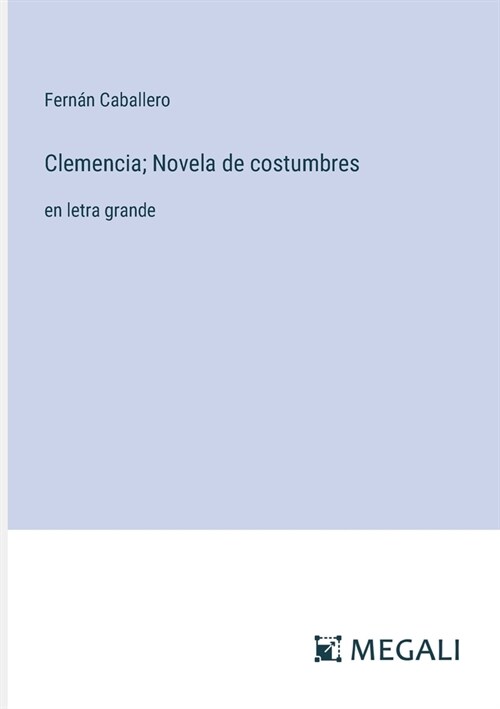 Clemencia; Novela de costumbres: en letra grande (Paperback)