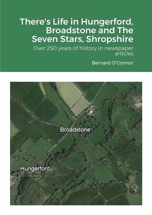 Theres Life in Hungerford, Broadstone and The Seven Stars, Shropshire: Over 250 years of history in newspaper articles (Paperback)