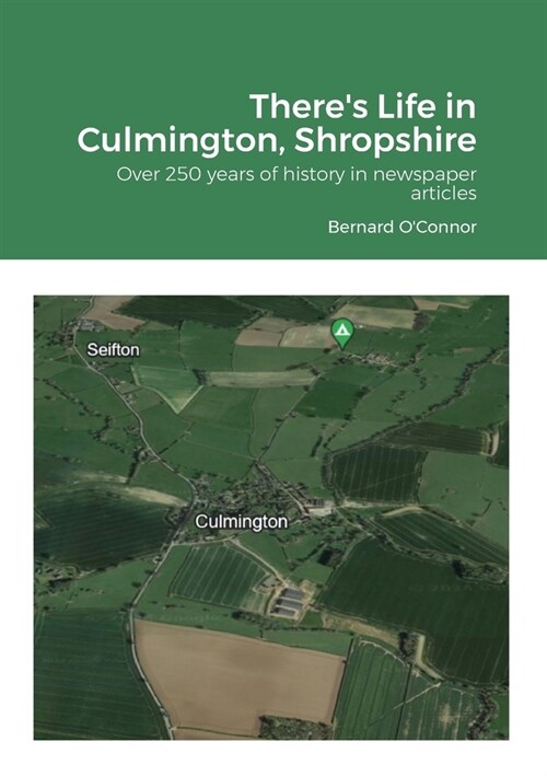 Theres Life in Culmington, Shropshire: Over 250 years of history in newspaper articles (Paperback)