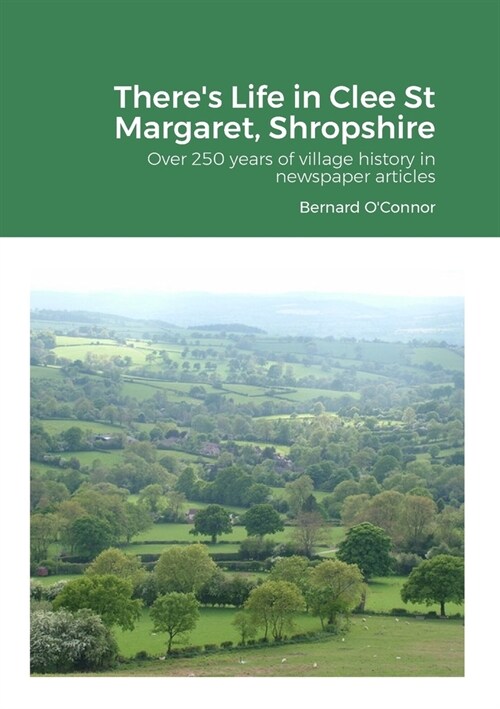 Theres Life in Clee St Margaret, Shropshire: Over 250 years of newspaper articles (Paperback)