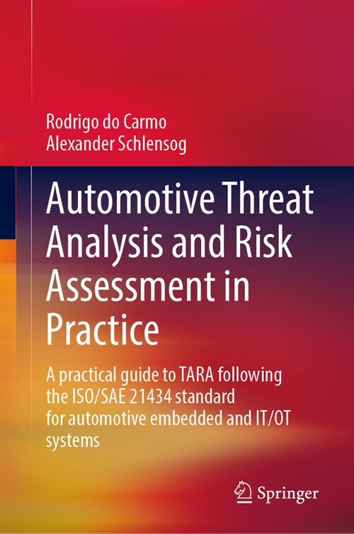 Automotive Threat Analysis and Risk Assessment in Practice: A Practical Guide to Tara Following the Iso/Sae 21434 Standard for Automotive Embedded and (Hardcover, 2024)