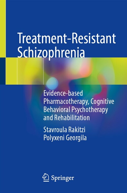 Treatment-Resistant Schizophrenia: Evidence-Based Pharmacotherapy, Cognitive Behavioral Psychotherapy and Rehabilitation (Paperback, 2024)