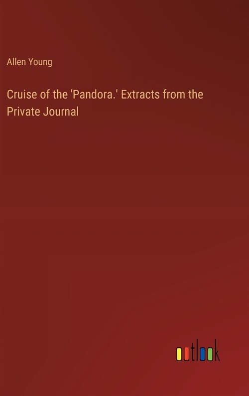 Cruise of the Pandora. Extracts from the Private Journal (Hardcover)