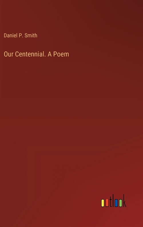 Our Centennial. A Poem (Hardcover)