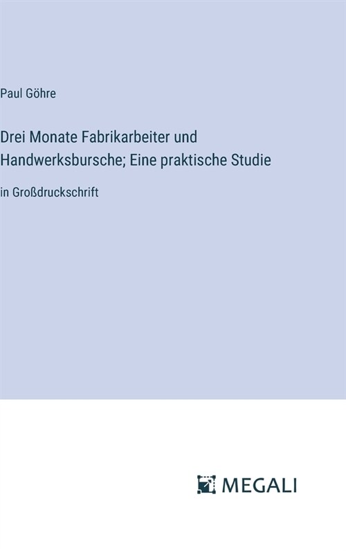 Drei Monate Fabrikarbeiter und Handwerksbursche; Eine praktische Studie: in Gro?ruckschrift (Hardcover)