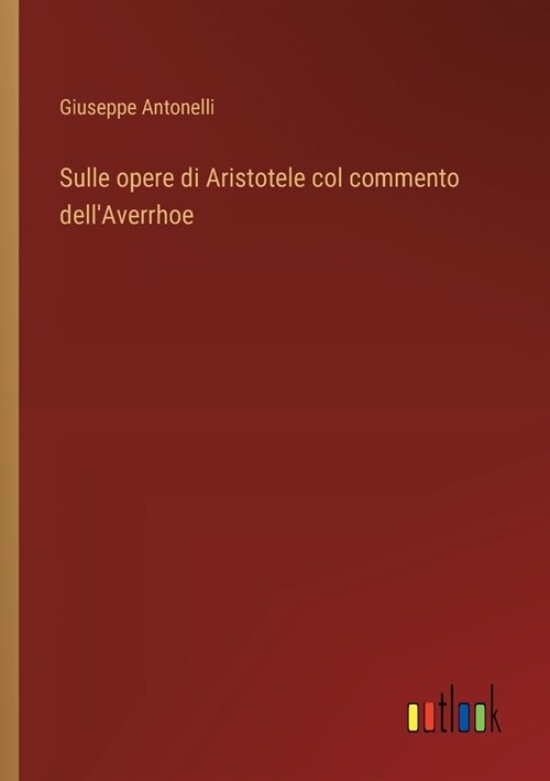 Sulle opere di Aristotele col commento dellAverrhoe (Paperback)