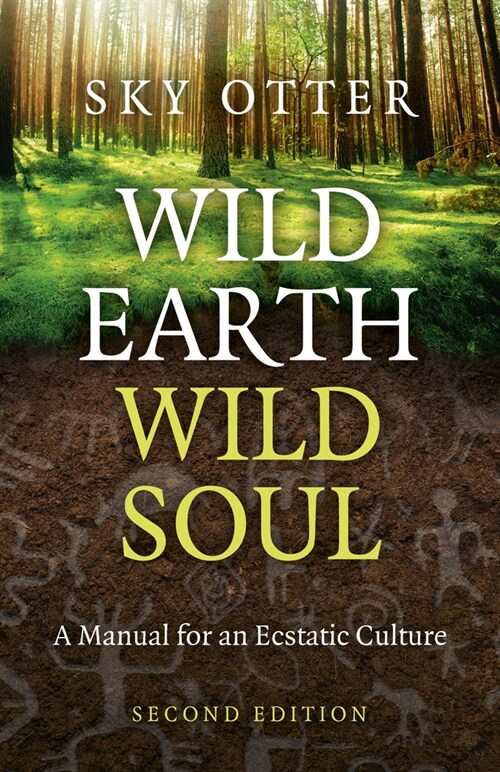 Wild Earth, Wild Soul (2nd Edition) : A Manual for an Ecstatic Culture (Paperback)
