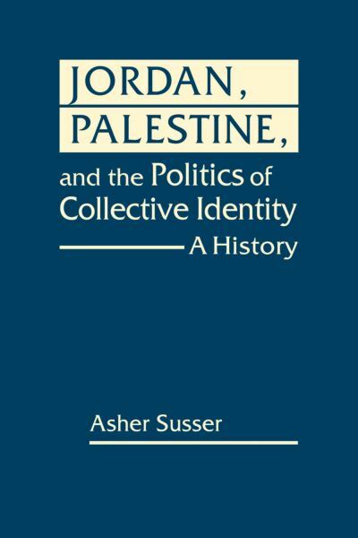 Jordan, Palestine, and the Politics of Collective Identity : A History (Hardcover)