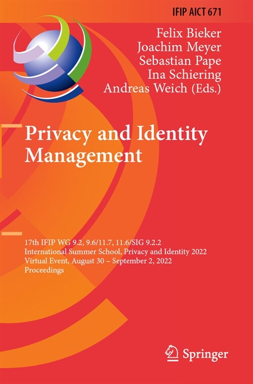 Privacy and Identity Management: 17th Ifip Wg 9.2, 9.6/11.7, 11.6/Sig 9.2.2 International Summer School, Privacy and Identity 2022, Virtual Event, Aug (Paperback, 2023)