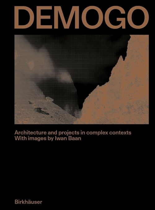 Demogo: Architecture and Projects in Complex Contexts. with Images by Iwan BAAN (Hardcover)