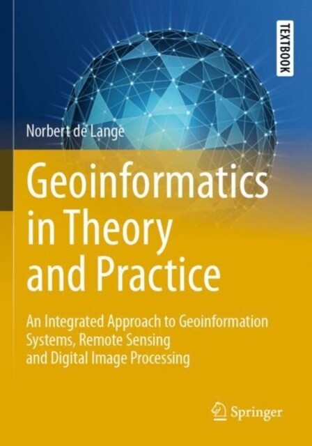 Geoinformatics in Theory and Practice: An Integrated Approach to Geoinformation Systems, Remote Sensing and Digital Image Processing (Paperback, 2023)