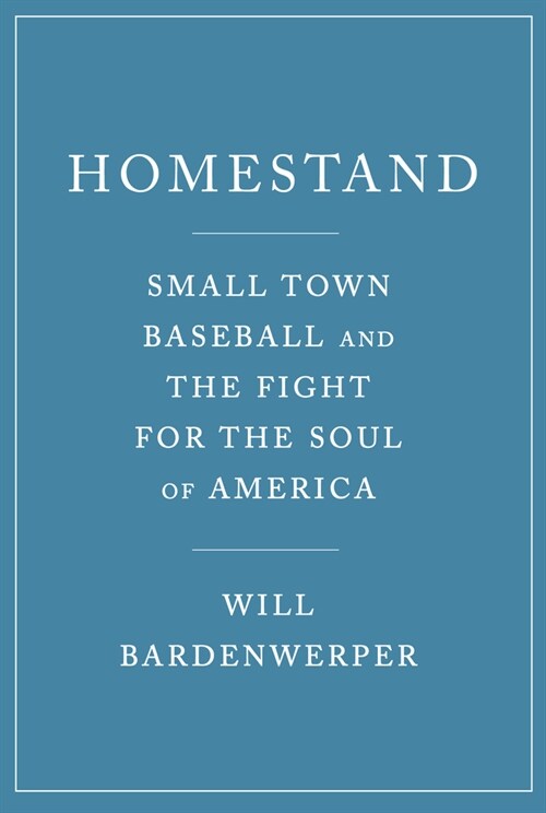 Homestand: Small Town Baseball and the Fight for the Soul of America (Hardcover)
