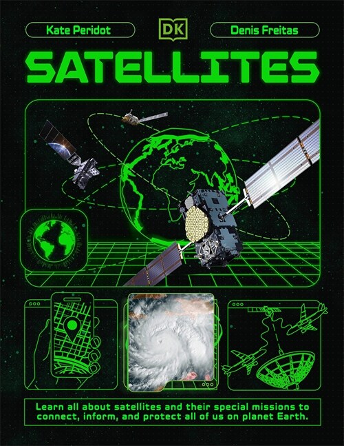 Satellites: Learn All about Satellites and Their Special Missions to Connect, Inform, and Protect All of Us on Planet Earth (Hardcover)