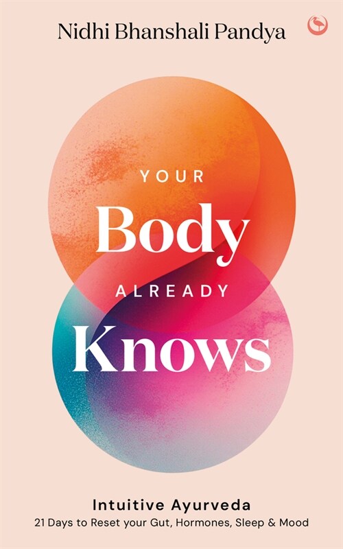 Your Body Already Knows : Intuitive Ayurveda – 21 Days to Reset your Gut, Sleep, Mood, and Health (Hardcover, 0 New edition)