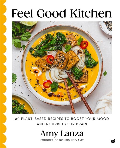 Feel Good Kitchen: 80 Plant-Based Recipes to Boost Your Mood and Nourish Your Brain (Hardcover)