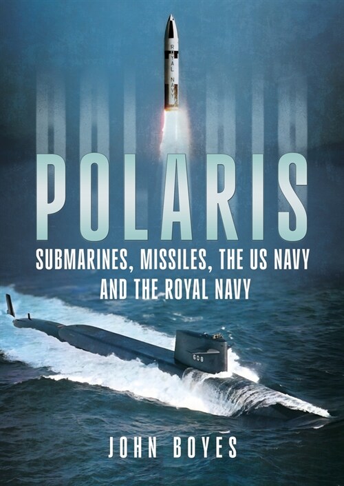 Polaris : Submarines, Missiles, the US Navy and the Royal Navy (Hardcover)