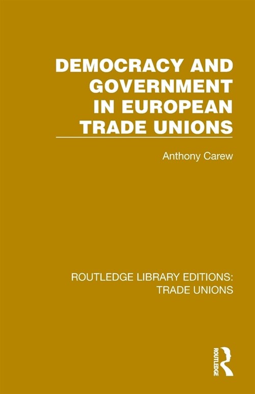 Democracy and Government in European Trade Unions (Paperback, 1)