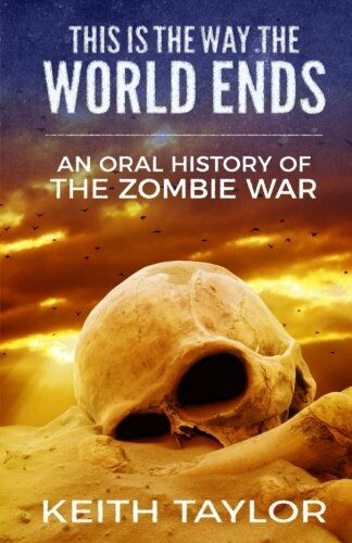 This is the Way the World Ends: An Oral History of the Zombie War (Paperback)