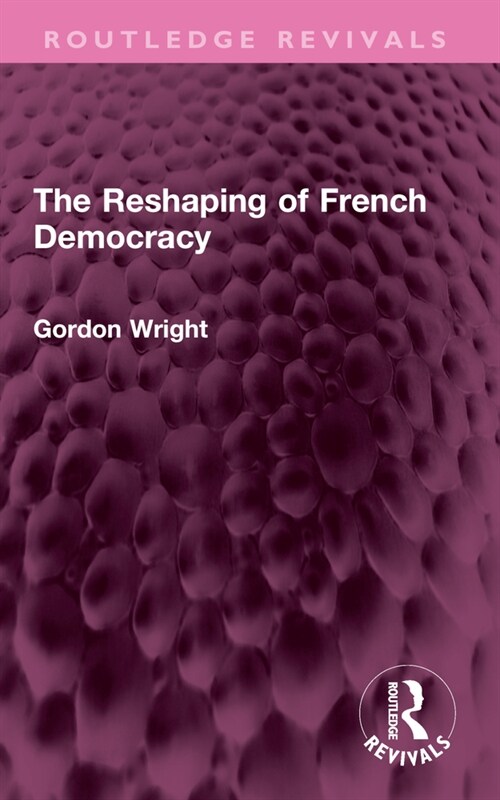 The Reshaping of French Democracy (Paperback, 1)