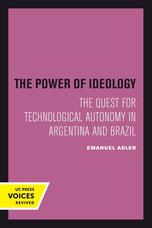 The Power of Ideology: The Quest for Technological Autonomy in Argentina and Brazil Volume 16 (Hardcover)