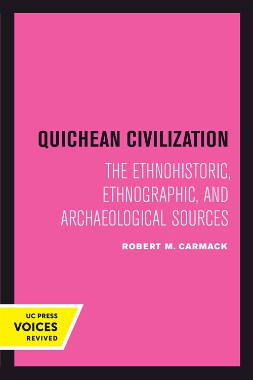 Quichean Civilization: The Ethnohistoric, Ethnographic, and Archaeological Sources (Hardcover)