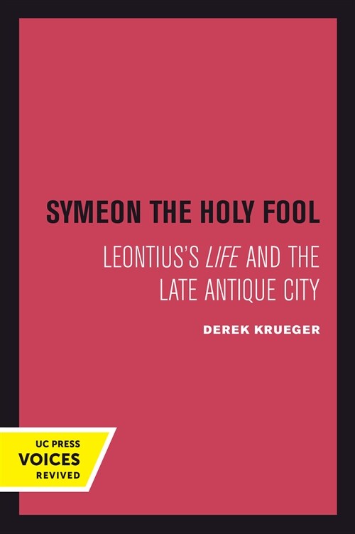 Symeon the Holy Fool: Leontiuss Life and the Late Antique City Volume 25 (Hardcover)