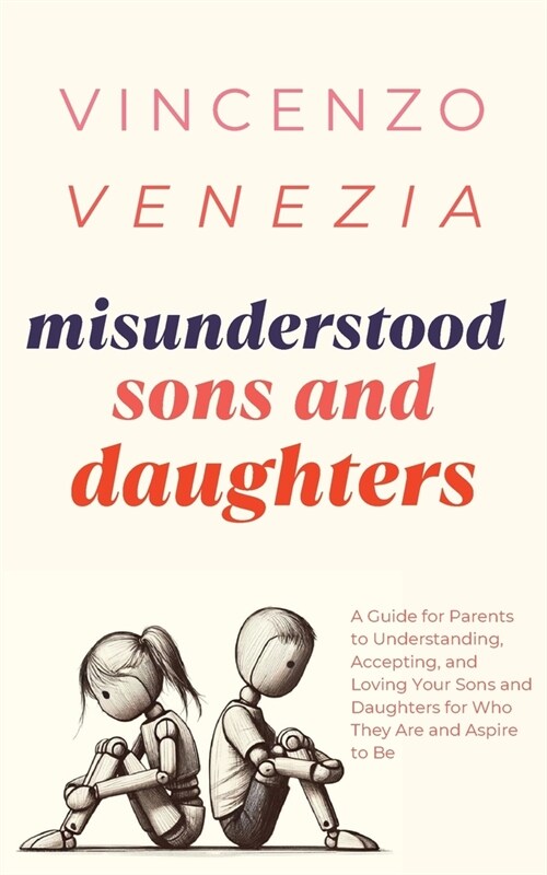 Misunderstood Sons and Daughters: A Guide for Parents to Understanding, Accepting, and Loving Your Sons and Daughters for Who They Are and Aspire to B (Paperback)