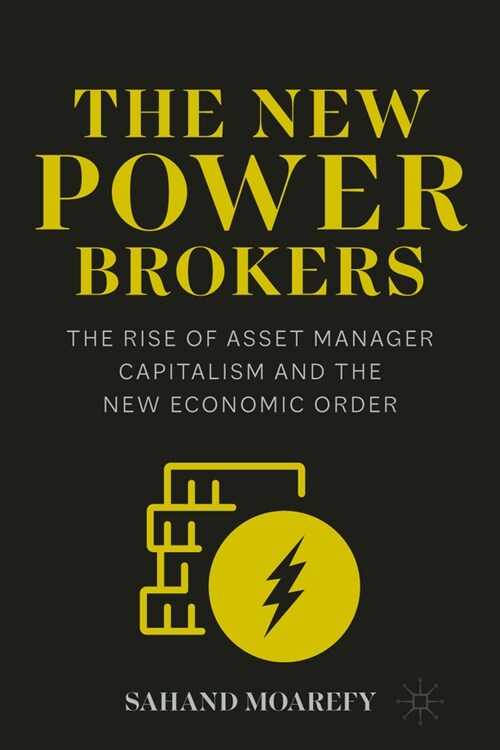The New Power Brokers: The Rise of Asset Manager Capitalism and the New Economic Order (Paperback, 2024)