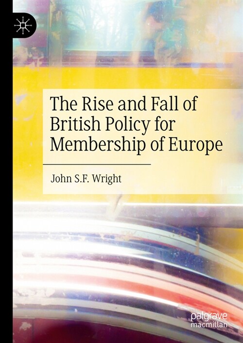 The Rise and Fall of British Policy for Membership of Europe (Hardcover, 2025)