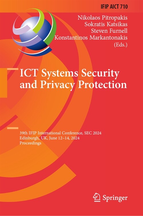 ICT Systems Security and Privacy Protection: 39th Ifip International Conference, SEC 2024, Edinburgh, Uk, June 12-14, 2024, Proceedings (Hardcover, 2024)