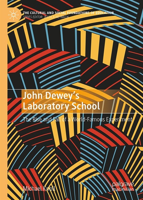 John Deweys Laboratory School: The Rise and Fall of a World-Famous Experiment (Hardcover, 2024)