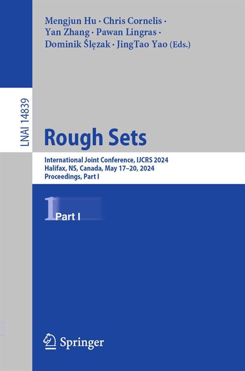 Rough Sets: International Joint Conference, Ijcrs 2024, Halifax, Ns, Canada, May 17-20, 2024, Proceedings, Part I (Paperback, 2024)