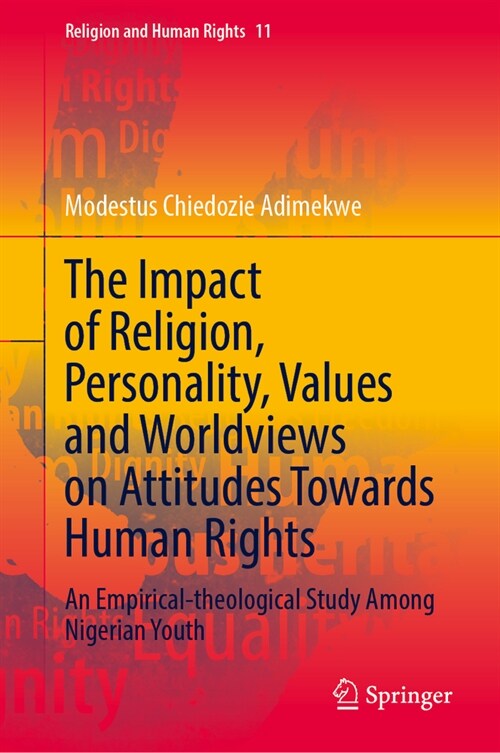 The Impact of Religion, Personality, Values and Worldviews on Attitudes Towards Human Rights: An Empirical-Theological Study Among Nigerian Youth (Hardcover, 2024)