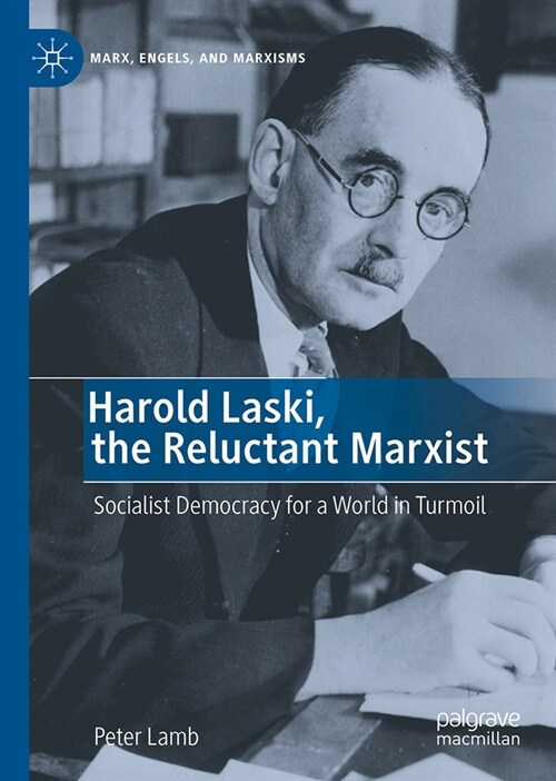 Harold Laski, the Reluctant Marxist: Socialist Democracy for a World in Turmoil (Hardcover, 2024)