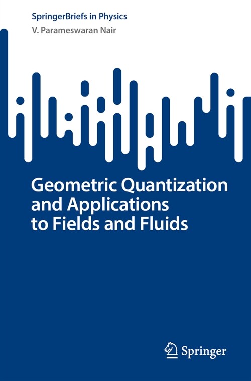 Geometric Quantization and Applications to Fields and Fluids (Paperback, 2024)