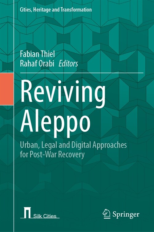 Reviving Aleppo: Urban, Legal and Digital Approaches for Post-War Recovery (Hardcover, 2025)